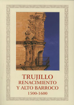 Trujillo, Renacimiento y alto Barroco. 1500 - 1600